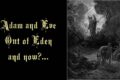 Adam and Eve Out of Eden, and Now?…